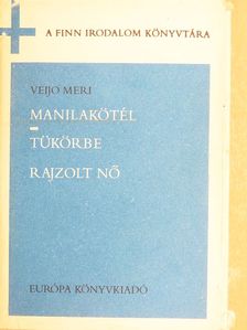 Veijo Meri - Manilakötél/Tükörbe rajzolt nő [antikvár]