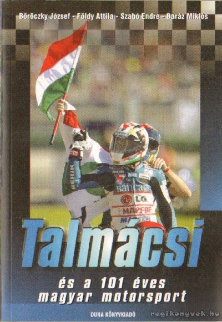 Szabó Endre, Földy Attila, Baráz Miklós, Böröczky József - Talmácsi és a 101 éves magyar motorsport [antikvár]