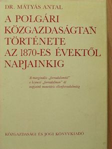 Dr. Mátyás Antal - A polgári közgazdaságtan története az 1870-es évektől napjainkig [antikvár]