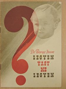 Dr. Boros Imre - Legyen vagy ne legyen? [antikvár]