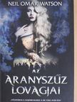 Neil Omar Watson - Az aranyszűz lovagjai [antikvár]