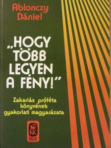 Ablonczy Dániel - "Hogy több legyen a fény!" [antikvár]