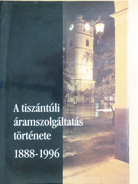 Balogh Miklós - A tiszántúli áramszolgáltatás története [antikvár]
