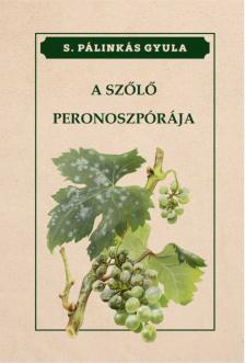 S. Pálinkás Gyula - A szőlő peronoszpórája