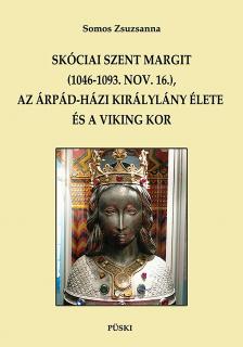 Somos Zsuzsanna - Skóciai Szent Margit (1046-1093. nov. 16.), az Árpád-házi királylány élete és a viking kor.