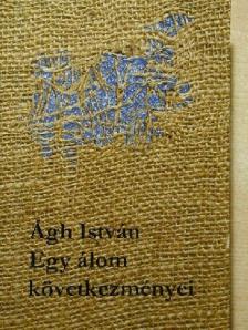 Ágh István - Egy álom következményei [antikvár]