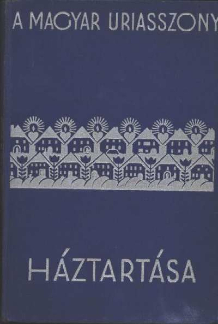 Szegedy-Maszák Aladárné (szerk.), Stumpf Károlyné - Magyar úriasszony háztartása [antikvár]