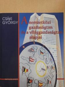 Csáki György - A nemzetközi gazdaságtan és a világgazdaságtan alapjai [antikvár]