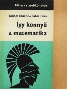 Lukács Ernőné - Így könnyű a matematika [antikvár]
