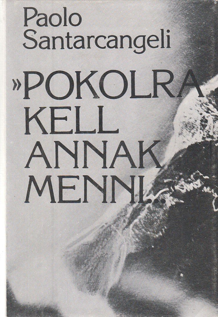 Paolo Santarcangeli - Pokolra kell annak menni... [antikvár]