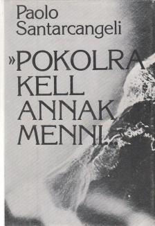 Paolo Santarcangeli - Pokolra kell annak menni... [antikvár]