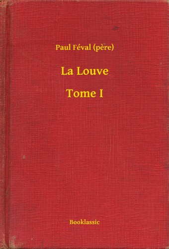 PAUL FÉVAL - La Louve - Tome I [eKönyv: epub, mobi]