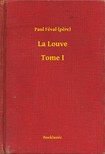 PAUL FÉVAL - La Louve - Tome I [eKönyv: epub, mobi]