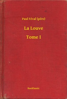 PAUL FÉVAL - La Louve - Tome I [eKönyv: epub, mobi]