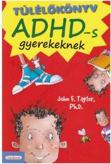 Taylor, John F. - Túlélőkönyv ADHD-s gyerekeknek