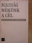 Kovács István - Igazság nékünk a cél [antikvár]