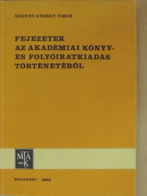 Szántó György Tibor - Fejezetek az akadémiai könyv- és folyóiratkiadás történetéből [antikvár]