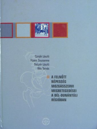 Dr. Czirják László - A felnőtt népesség mozgásszervi megbetegedései a Dél-Dunántúli régióban [antikvár]