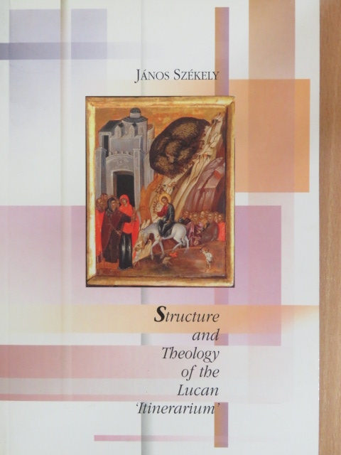 János Székely - Structure and Theology of the Lucan 'Itinerarium' [antikvár]