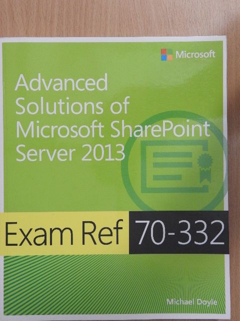 Michael Doyle - Exam Ref 70-332: Advanced Solutions of Microsoft SharePoint Server 2013 [antikvár]