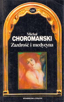 Michal Choromanski - Zazdrosc i medycyna [antikvár]