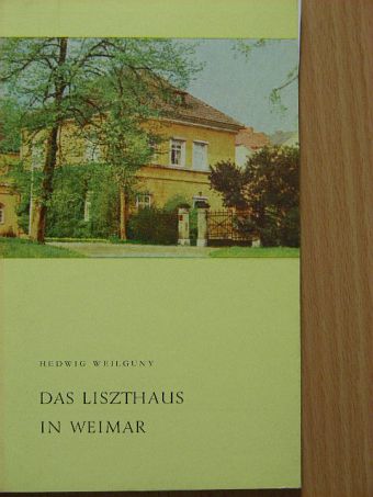 Hedwig Weilguny - Das Liszthaus in Weimar [antikvár]