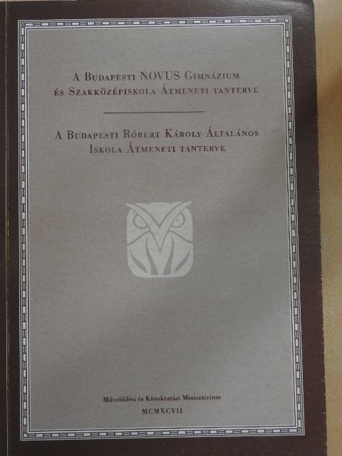 A Budapesti NOVUS Gimnázium és Szakközépiskola átmeneti tanterve/A Budapesti Róbert Károly Általános Iskola átmeneti tanterve [antikvár]