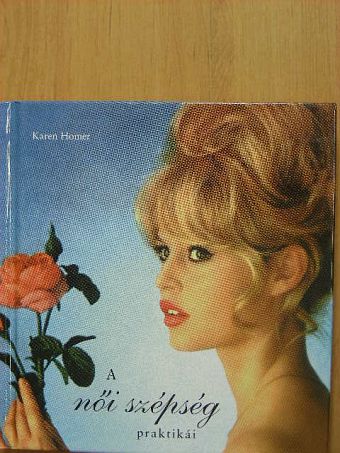 Karen Homer - A női szépség praktikái [antikvár]
