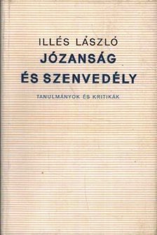 ILLÉS LÁSZLÓ - Józanság és szenvedély [antikvár]