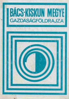 Dr. Krajkó Gyula - Bács-Kiskun megye gazdaságföldrajza [antikvár]