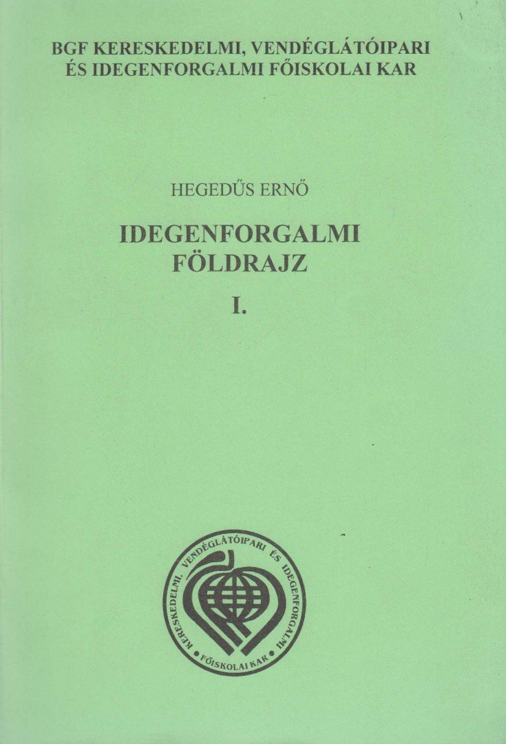Hegedűs Ernő - Idegenforgalmi földrajz I. [antikvár]