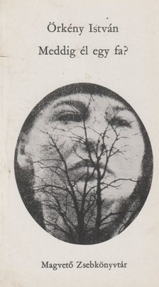 ÖRKÉNY ISTVÁN - Meddig él egy fa? [antikvár]
