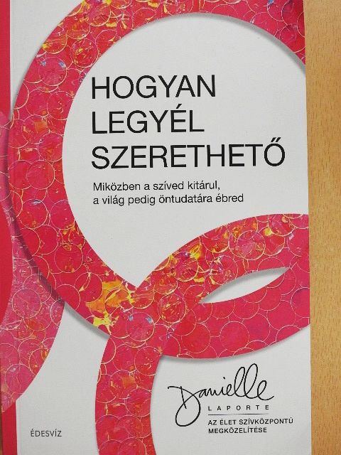 Danielle LaPorte - Hogyan legyél szerethető [antikvár]
