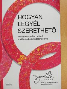 Danielle LaPorte - Hogyan legyél szerethető [antikvár]