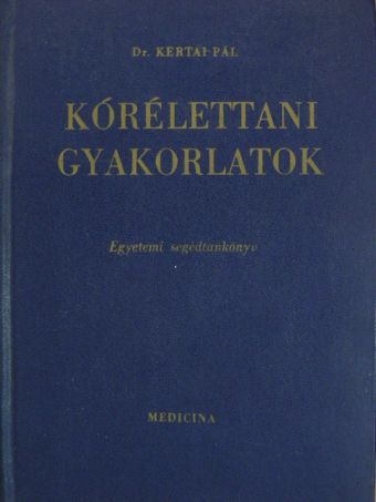 Dr. Kertai Pál - Kórélettani gyakorlatok [antikvár]