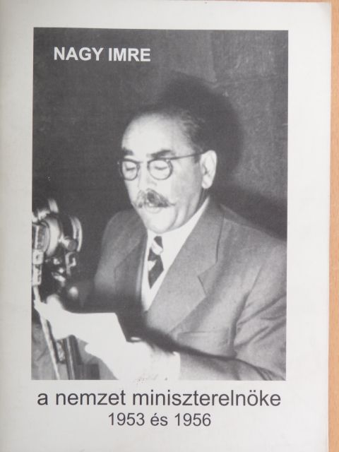 Nagy Imre a nemzet miniszterelnöke 1953 és 1956 [antikvár]