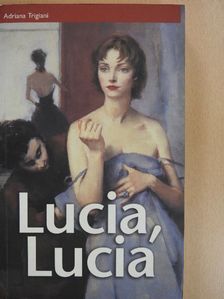 Adriana Trigiani - Lucia, Lucia [antikvár]