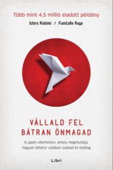 Fumitake Koga Ichiro Kishimi, - Vállald fel bátran önmagad - A japán sikerkönyv, amely megmutatja, hogyan lehetsz valóban szabad és boldog [eKönyv: epub, mobi]
