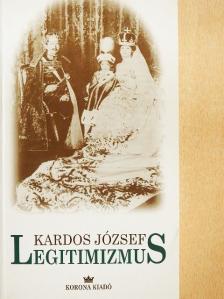Kardos József - Legitimizmus [antikvár]