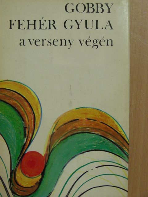 Gobby Fehér Gyula - A verseny végén [antikvár]