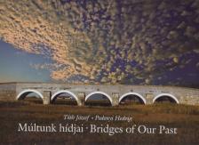 Tóth József, Podonyi Hedvig - Múltunk hídjai - Bridges of Our Past [antikvár]