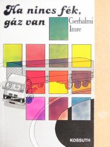 Cserhalmi Imre - Ha nincs fék, gáz van [antikvár]