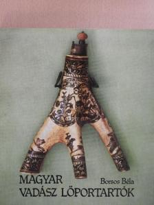 Borsos Béla - Magyar vadász lőportartók (dedikált példány) [antikvár]