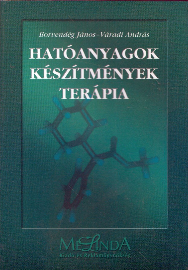 Borvendég János, Polák Gyula, Váradi András - Hatóanyagok - készítmények - terápia [antikvár]