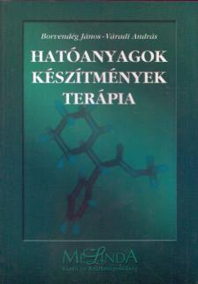 Borvendég János, Polák Gyula, Váradi András - Hatóanyagok - készítmények - terápia [antikvár]
