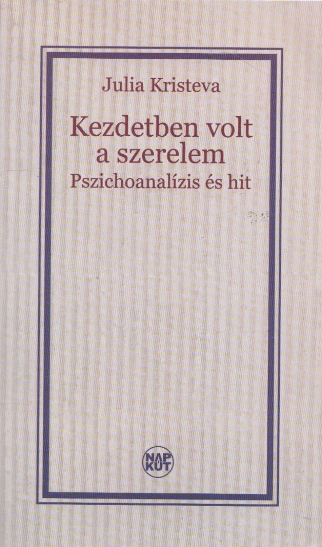Julia Kristeva - Kezdetben volt a szerelem [antikvár]