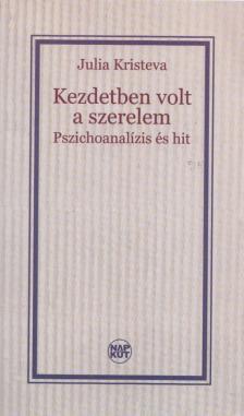 Julia Kristeva - Kezdetben volt a szerelem [antikvár]