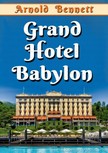 Bennett Arnold - Grand Hotel Babylon [eKönyv: epub, mobi]