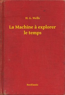 H.G. Wells - La Machine a explorer le temps [eKönyv: epub, mobi]