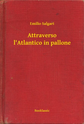 Emilio Salgari - Attraverso l Atlantico in pallone [eKönyv: epub, mobi]